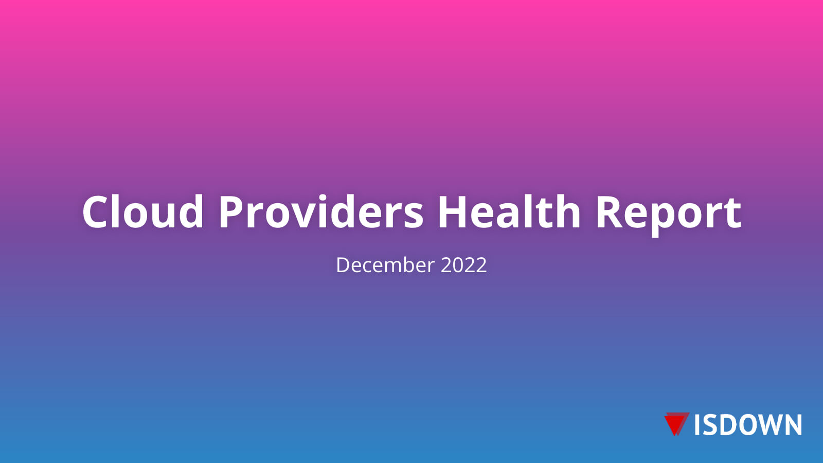 Cloud Providers Health Report  - December 2022